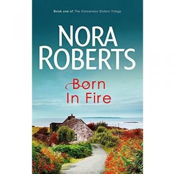 Born In Fire: Number 1 in series (Concannon Sisters Trilogy)-Nora Roberts