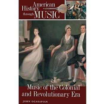 Music of the Colonial and Revolutionary Era (American History through Music)