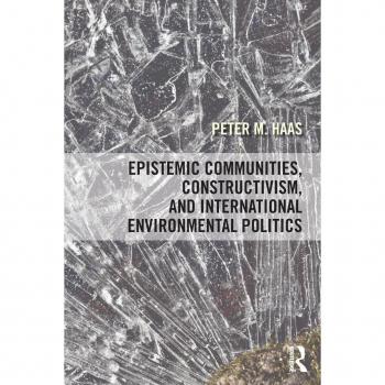 Epistemic Communities, Constructivism, and International Environmental Politics