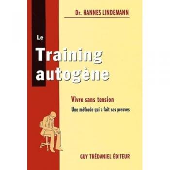 Le training autogène : vivre sans tension : une méthode qui a fait ses preuves