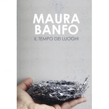 Maura Banfo. Il tempo dei luoghi. Catalogo della mostra