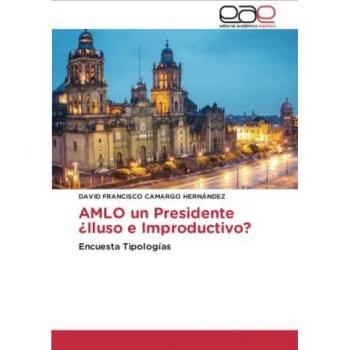 AMLO un Presidente ¿Iluso e Improductivo?: Encuesta Tipologías