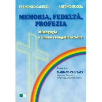 Memoria, fedeltà, profezia. Mistagogia e nuova evangelizzazione