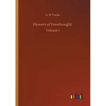 Flowers of Freethought: Volume 1 von G. W. Foote