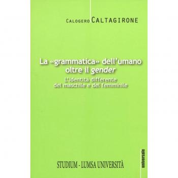 La «grammatica» dell'umano oltre il «gender». L'identità differente del maschile e del femminile