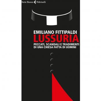 Lussuria. Peccati, scandali e tradimenti di una Chiesa fatta di uomini