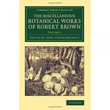 The Miscellaneous Botanical Works of Robert Brown 2 Volume Set: The Miscellaneous Botanical Works of Robert Brown (Cambridge Library Collection