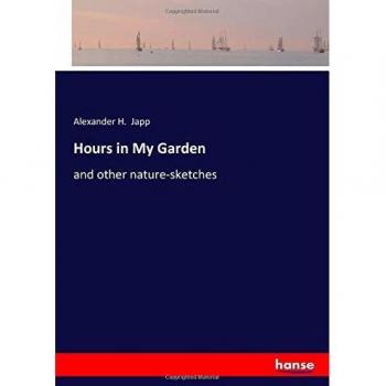 Hours in My Garden: and other nature-sketches
