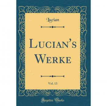 Lucian's Werke, Vol. 13
