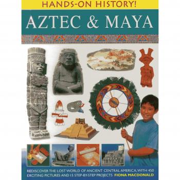 Hands-on History! Aztec & Maya : Rediscover The Lost World... by Fiona MacDonald
