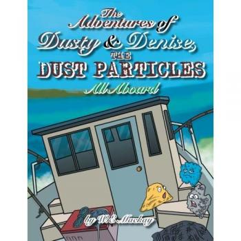 The Adventures of Dusty and Denise, the Dust Particles: All Aboard