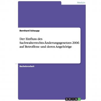 Der Einfluss des Sachwalterrechts-Änderungsgesetzes (SWRÄG) 2006 auf Betroffene und deren Angehörige