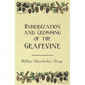Strong, William Chamberlain: Hybridization and Crossing of the Grapevine
