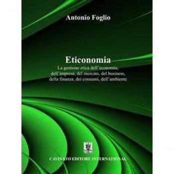 Eticonomia. La gestione etica dell'economia, dell'impresa, del me... Antonio Foglio