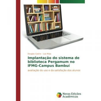 Implantação do sistema de biblioteca Pergamum no IFMG-Campus Bambuí: avaliação do uso e da satisfação dos alunos