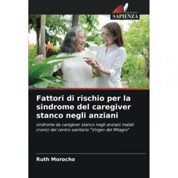 Fattori di rischio per la sindrome del caregiver stanco negli anziani: sindrome da caregiver stanco negli anziani malati cronici del centro sanitario Virgen del Milagro