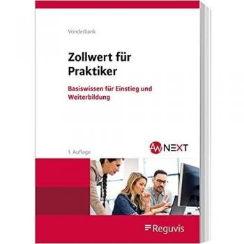 Zollwert für Praktiker: Basiswissen für Einstieg und Weiterbildung