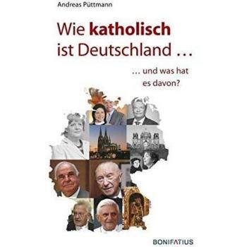 Andreas Püttmann Wie Katholisch Ist Deutschland ...: ... Und Was Hat Es Davon?