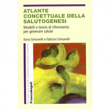 Atlante concettuale della salutogenesi. Modelli e teorie di riferimento per generare salute