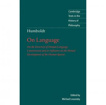 Humboldt: 'On Language': On the Diversity of Human Language Construction and its Influence on the Mental Development of the Human Species