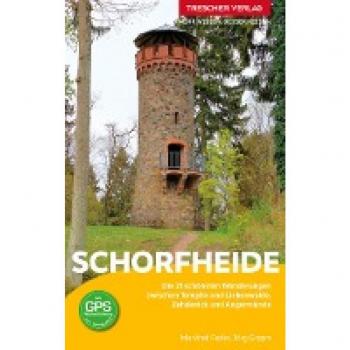 TRESCHER Reiseführer Schorfheide: Die 21 schönsten Wanderungen zwischen Templin und Liebenwalde, Zehdenick und Angermünde