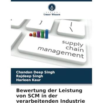 Singh, Chandan Deep: Bewertung der Leistung von SCM in der verarbeitenden Industrie