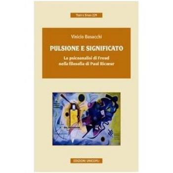 Pulsione e significato. La psicoanalisi di Freud nella filosofia