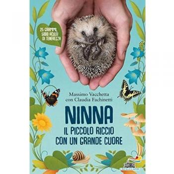 Ninna. Il Piccolo Riccio Con Un Grande Cuore