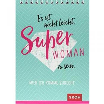 Groh Redaktionsteam Es Ist Nicht Leicht, Superwoman Zu Sein, Aber Ich Komme Zurecht