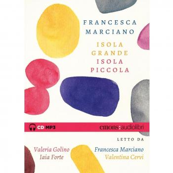 Isola grande, isola piccola letto da Valeria Golino, Francesca Marciano, Iaia Forte, Valentina Cervi. Audiolibro. CD Audio formato MP3