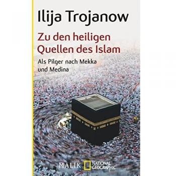 Zu den heiligen Quellen des Islam: Als Pilger nach Mekka und Medina