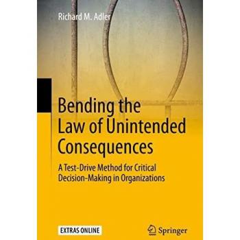 Bending the Law of Unintended Consequences: A Test-Drive Method for Critical Decision-Making in Organizations