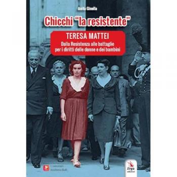 Chicchi «la resistente». Teresa Mattei. Dalla Resistenza alle battaglie per i diritti delle donne e dei bambini. Con contenuti multimediali