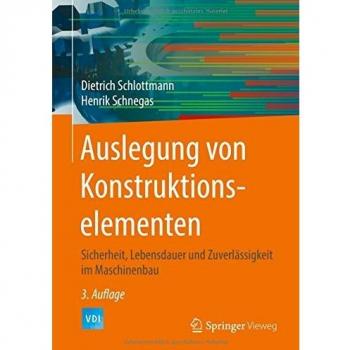 Auslegung von Konstruktionselementen: Sicherheit, Lebensdauer und Zuverlässigkeit im Maschinenbau