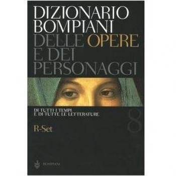 Dizionario Bompiani delle opere e dei personaggi di tutti i tempi e di tutte le letterature. Vol. 8: R-Set.