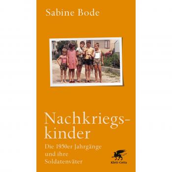 Sabine Bode Nachkriegskinder: Die 1950er Jahrgänge Und Ihre Soldatenväter. Lesefreundliche Geschenkausgabe