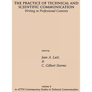 The Practice of Technical and Scientific Communication: Writing in Professional Contexts (Attw Contemporary Studies in Technical Communication)
