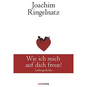 Wie ich mich auf dich freue!: Liebesgedichte