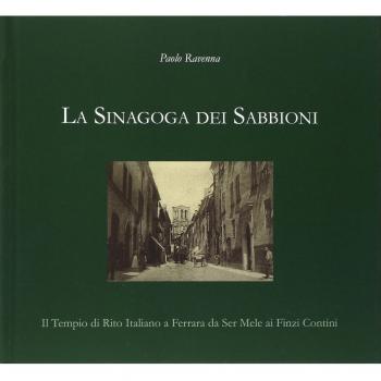 La sinagoga dei Sabbioni. Il tempio di rito italiano a Ferrara da Ser Mele ai Finzi Contini