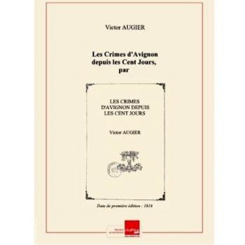 Les Crimes d'Avignon depuis les Cent Jours, par un Vauclusien (Victor Augier) [Edition de 1818]