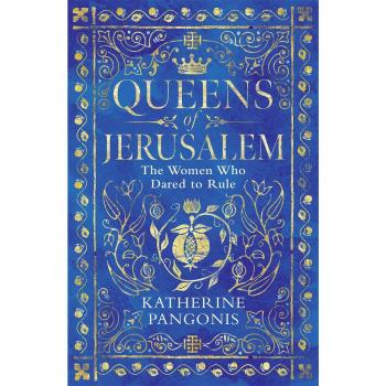 Queens of Jerusalem: The Women Who Dared to Rule