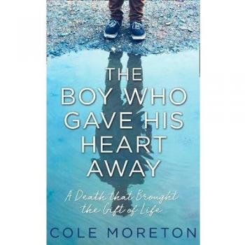 The Boy Who Gave His Heart Away: A Death that Brought the Gift of Life