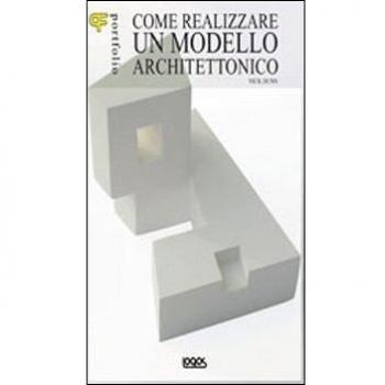 Portfolio. Come realizzare un modello architettonico