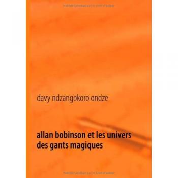 Allan Bobinson et les univers des gants magiques: bouleversement dans la vie d'allan bobinson