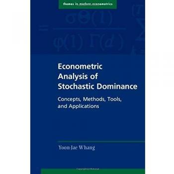 Econometric Analysis of Stochastic Dominance: Concepts, Methods, Tools, and Applications