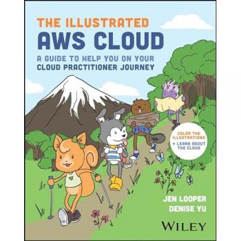The Illustrated AWS Cloud : A Guide to Help You on Your Cloud Practitioner Journey