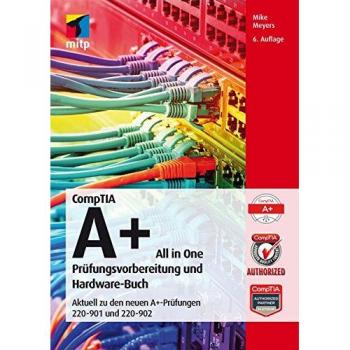 CompTIA A+ All in One: Prüfungsvorbereitung und Hardware-Buch. Aktuell zu den neuen A+-Prüfungen 220-901 und 220-902 (mitp Professional)