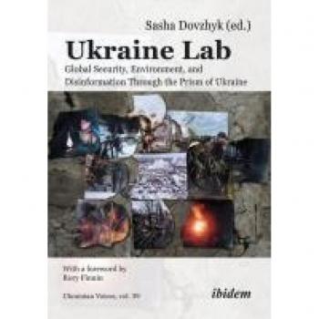 Ukraine Lab: Global Security, Environment, Disinformation Through the Prism of Ukraine With a foreword by Rory Finnin (Ukrainian Voices)