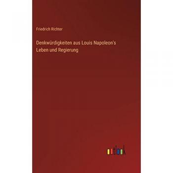 Denkwürdigkeiten aus Louis Napoleon's Leben und Regierung