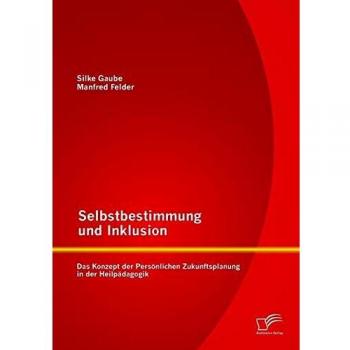 Selbstbestimmung und Inklusion: das Konzept der Persönlichen Zukunftsplanung in der Heilpädagogik